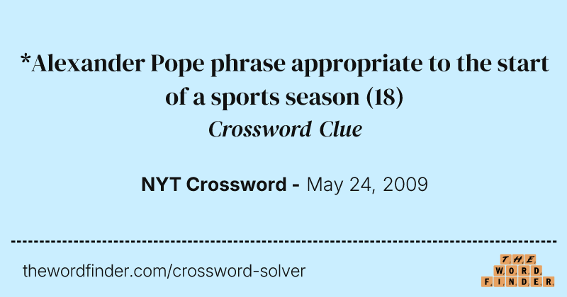 *Alexander Pope phrase appropriate to the start of a sports season crossword clue image