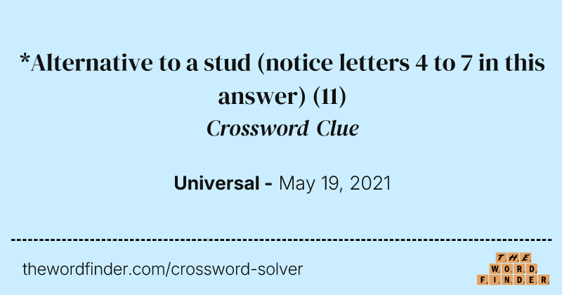*Alternative to a stud (notice letters 4 to 7 in this answer) crossword clue image