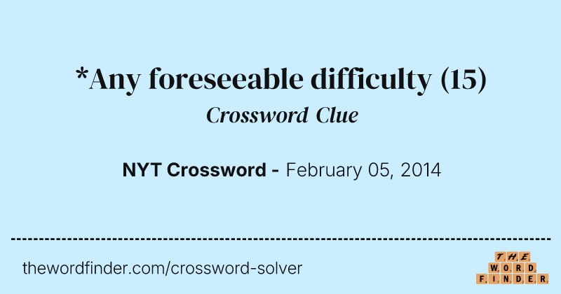 *Any foreseeable difficulty crossword clue image