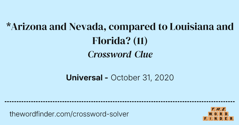 *Arizona and Nevada, compared to Louisiana and Florida? crossword clue image