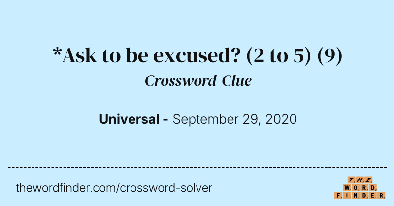*Ask to be excused? (2 to 5) crossword clue image