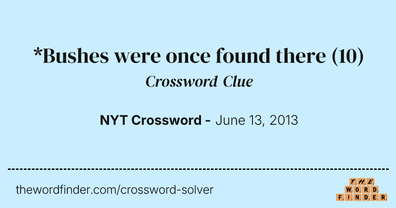 *Bushes were once found there crossword clue image
