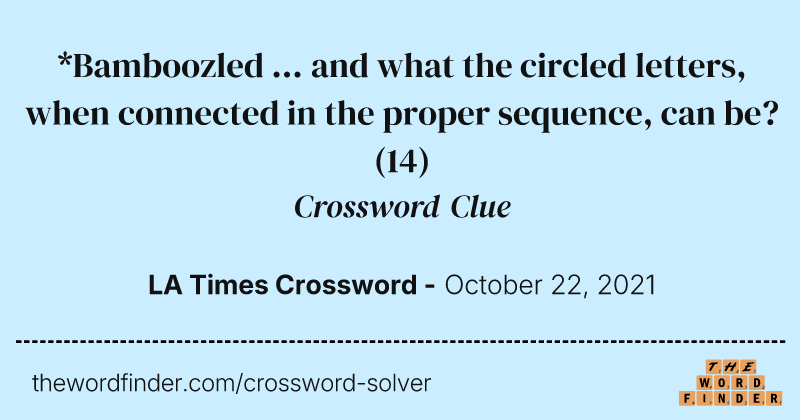 *Bamboozled ... and what the circled letters, when connected in the proper sequence, can be? crossword clue image