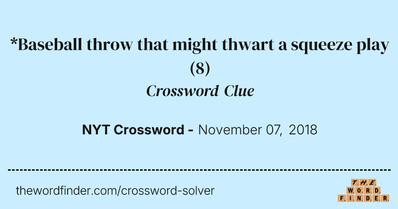 *Baseball throw that might thwart a squeeze play crossword clue image