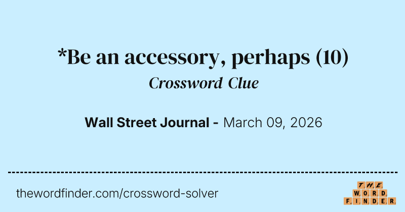 *Be an accessory, perhaps crossword clue image