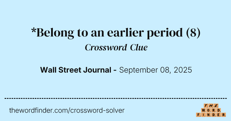 *Belong to an earlier period crossword clue image