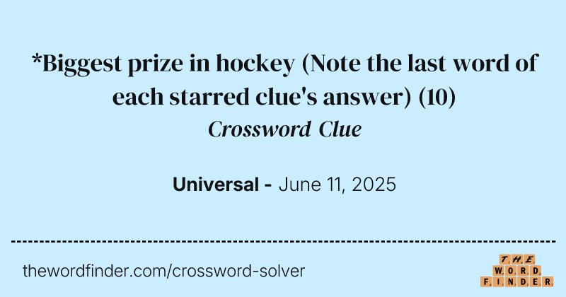 *Biggest prize in hockey (Note the last word of each starred clue's answer) crossword clue image