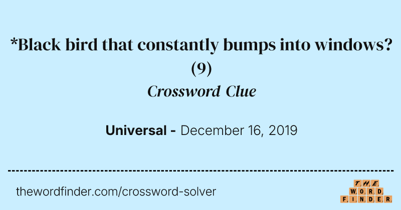 *Black bird that constantly bumps into windows? crossword clue image