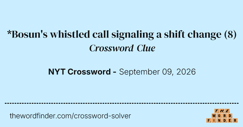 *Bosun's whistled call signaling a shift change crossword clue image