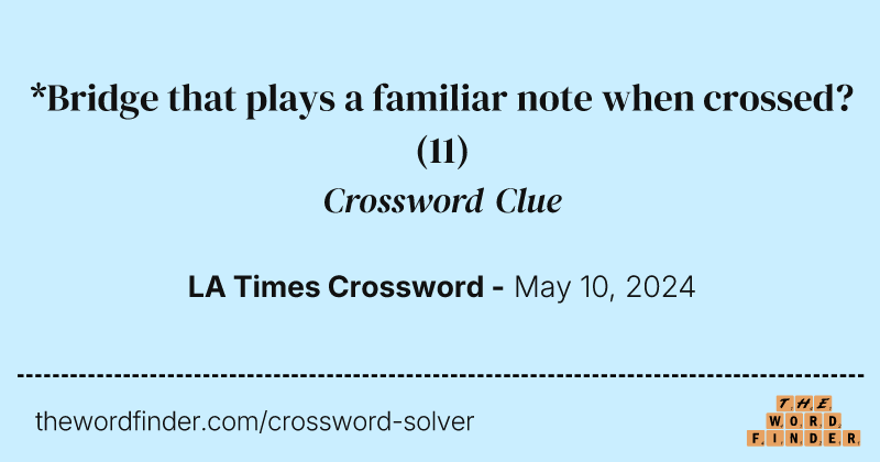 *Bridge that plays a familiar note when crossed? crossword clue image