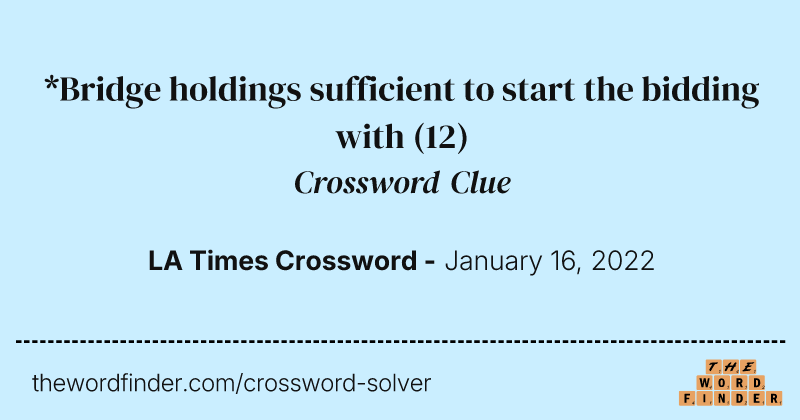 *Bridge holdings sufficient to start the bidding with crossword clue image