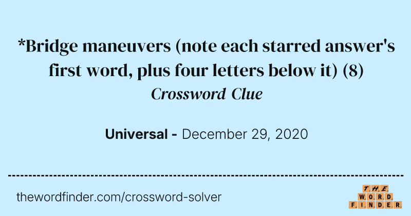 *Bridge maneuvers (note each starred answer's first word, plus four letters below it) crossword clue image