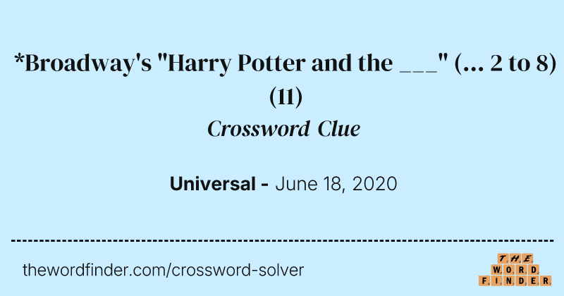 *Broadway's "Harry Potter and the ___" (... 2 to 8) crossword clue image