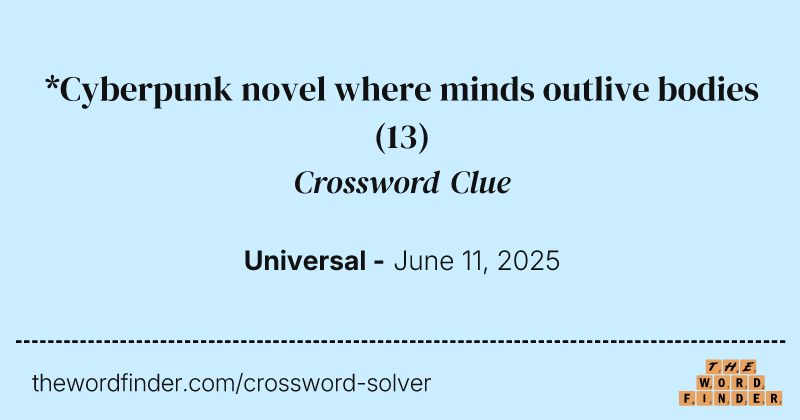 *Cyberpunk novel where minds outlive bodies crossword clue image