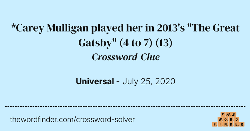 *Carey Mulligan played her in 2013's "The Great Gatsby" (4 to 7) crossword clue image