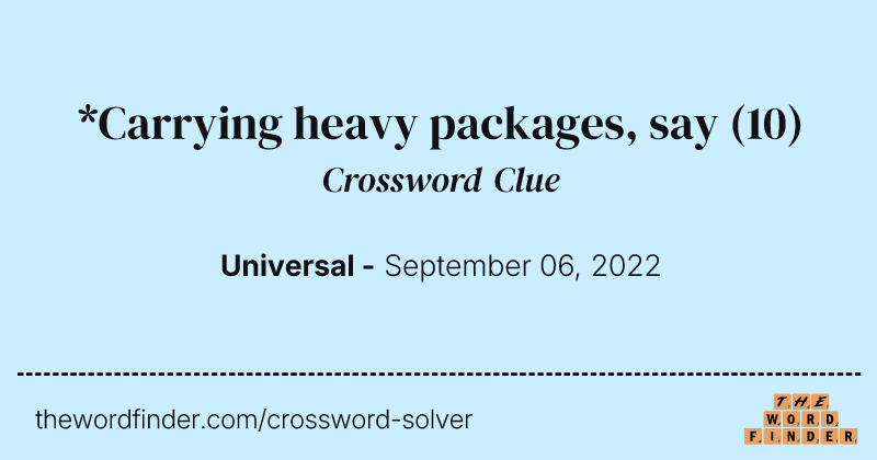 *Carrying heavy packages, say crossword clue image