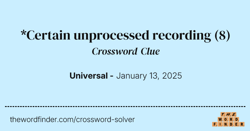 *Certain unprocessed recording crossword clue image