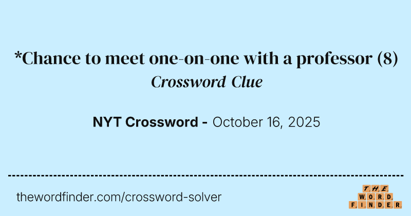 *Chance to meet one-on-one with a professor crossword clue image