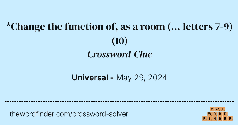 *Change the function of, as a room (... letters 7-9) crossword clue image