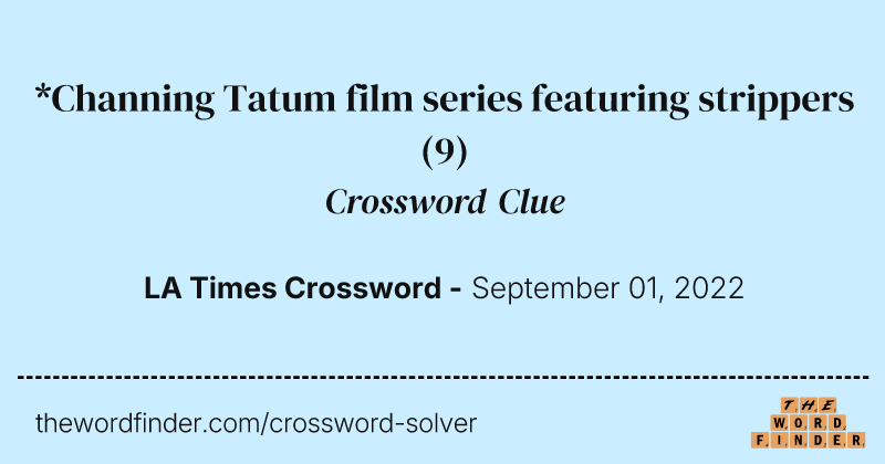 *Channing Tatum film series featuring strippers crossword clue image