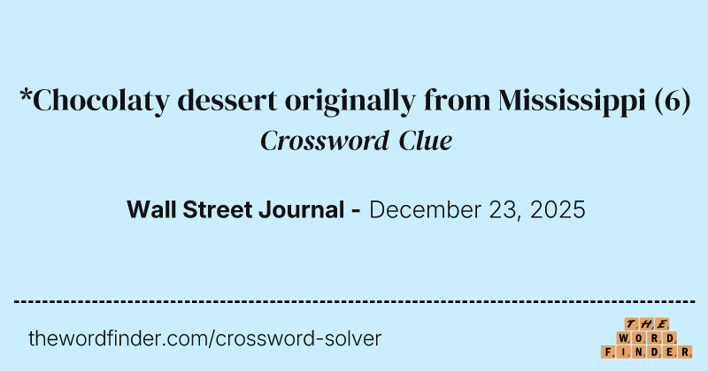 *Chocolaty dessert originally from Mississippi crossword clue image