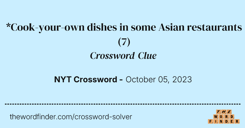 *Cook-your-own dishes in some Asian restaurants crossword clue image