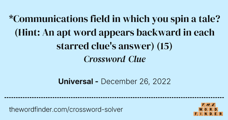 *Communications field in which you spin a tale? (Hint: An apt word appears backward in each starred clue's answer) crossword clue image