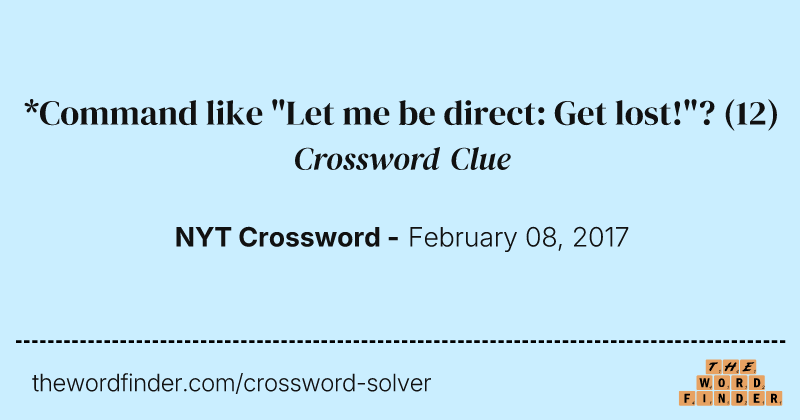 *Command like "Let me be direct: Get lost!"? crossword clue image