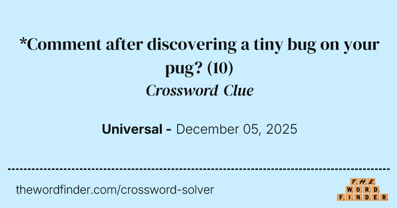 *Comment after discovering a tiny bug on your pug? crossword clue image