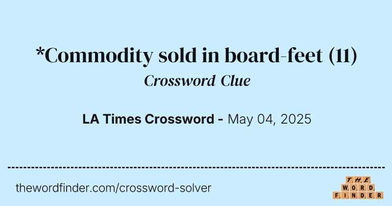 *Commodity sold in board-feet crossword clue image