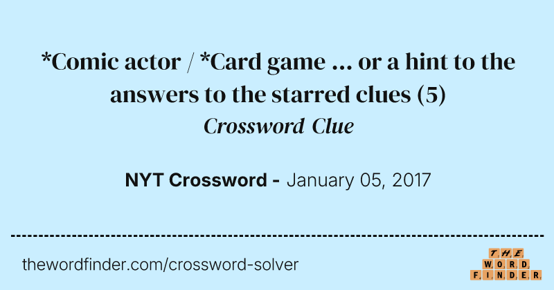 *Comic actor / *Card game ... or a hint to the answers to the starred clues crossword clue image
