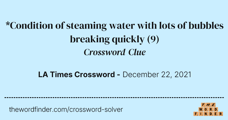 *Condition of steaming water with lots of bubbles breaking quickly crossword clue image
