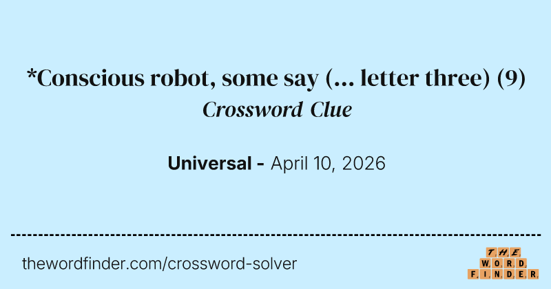 *Conscious robot, some say (... letter three) crossword clue image