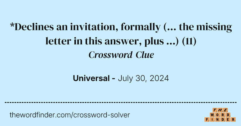 *Declines an invitation, formally (... the missing letter in this answer, plus ...) crossword clue image