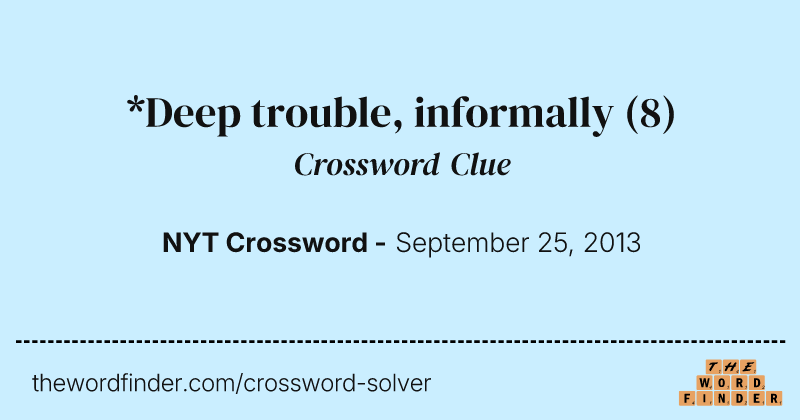 *Deep trouble, informally crossword clue image