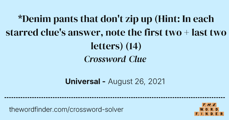 *Denim pants that don't zip up (Hint: In each starred clue's answer, note the first two + last two letters) crossword clue image