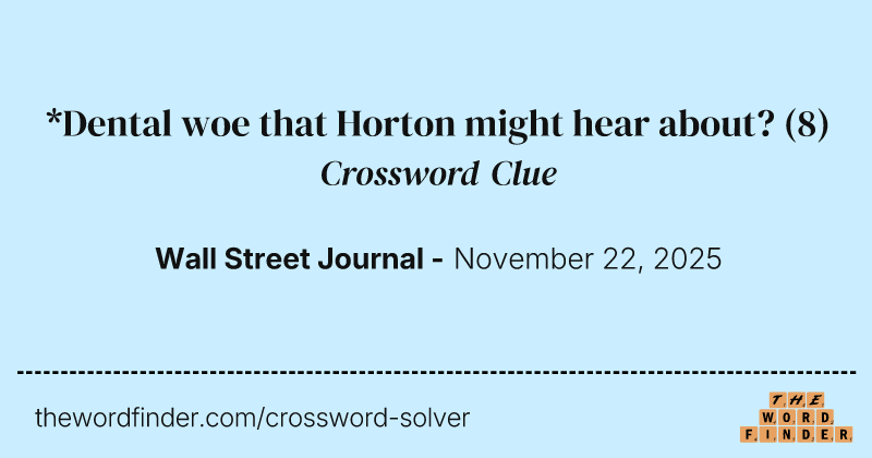 *Dental woe that Horton might hear about? crossword clue image