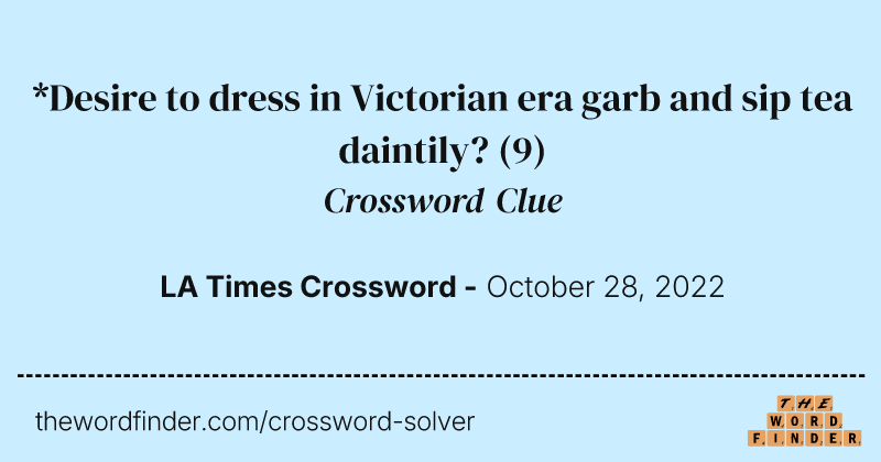 *Desire to dress in Victorian era garb and sip tea daintily? crossword clue image