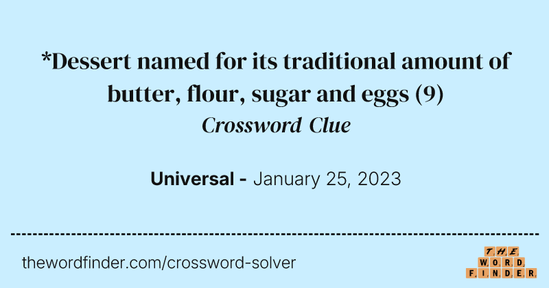*Dessert named for its traditional amount of butter, flour, sugar and eggs crossword clue image