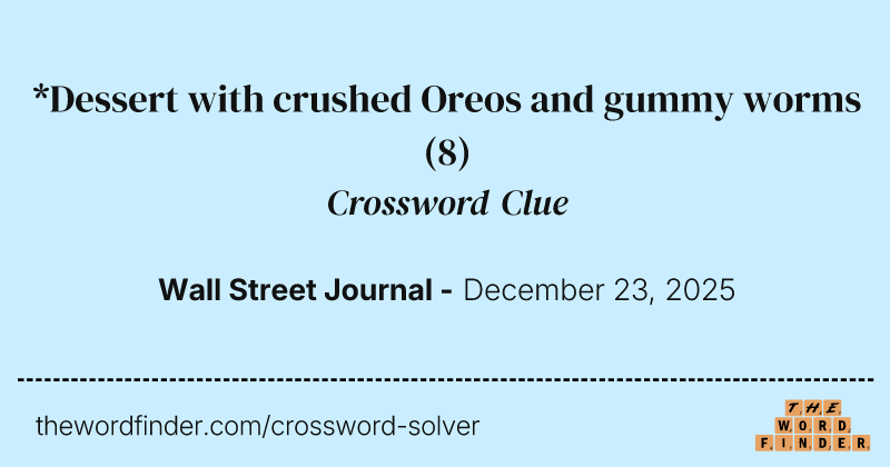 *Dessert with crushed Oreos and gummy worms crossword clue image