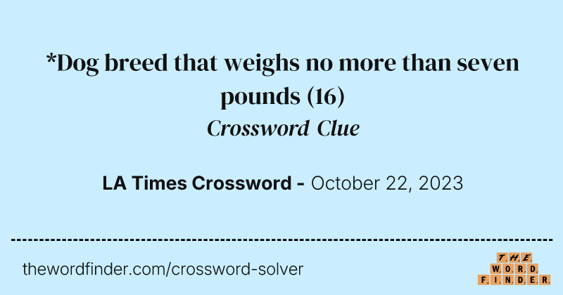 *Dog breed that weighs no more than seven pounds crossword clue image