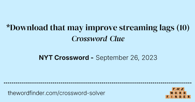 *Download that may improve streaming lags crossword clue image