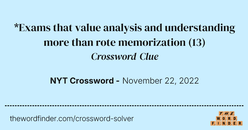 *Exams that value analysis and understanding more than rote memorization crossword clue image