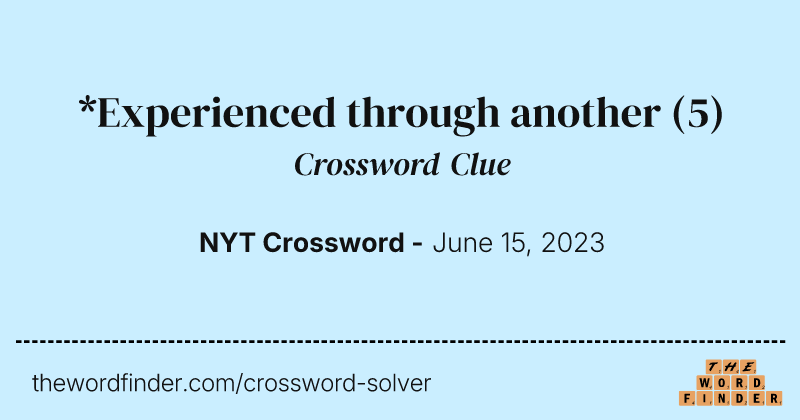 *Experienced through another crossword clue image