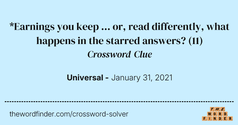 *Earnings you keep ... or, read differently, what happens in the starred answers? crossword clue image