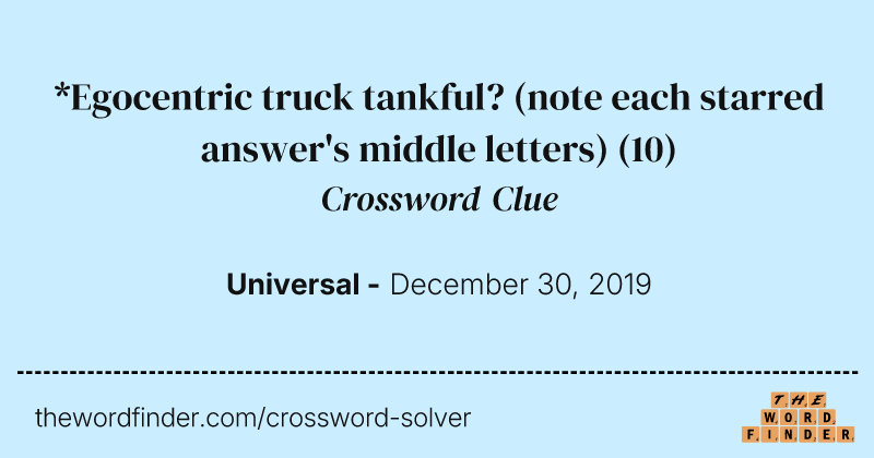 *Egocentric truck tankful? (note each starred answer's middle letters) crossword clue image