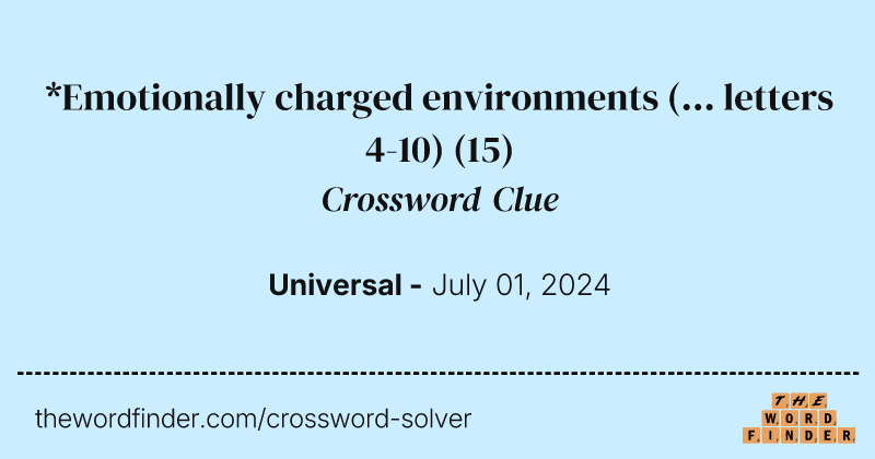 *Emotionally charged environments (... letters 4-10) crossword clue image