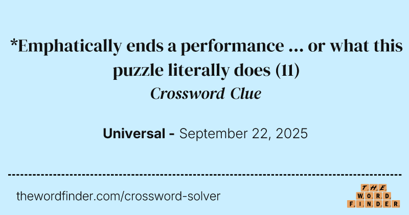 *Emphatically ends a performance ... or what this puzzle literally does crossword clue image