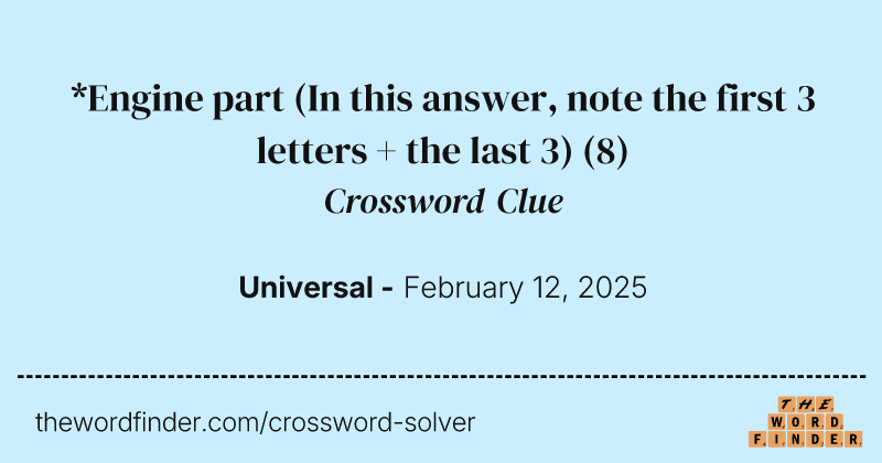 *Engine part (In this answer, note the first 3 letters + the last 3) crossword clue image