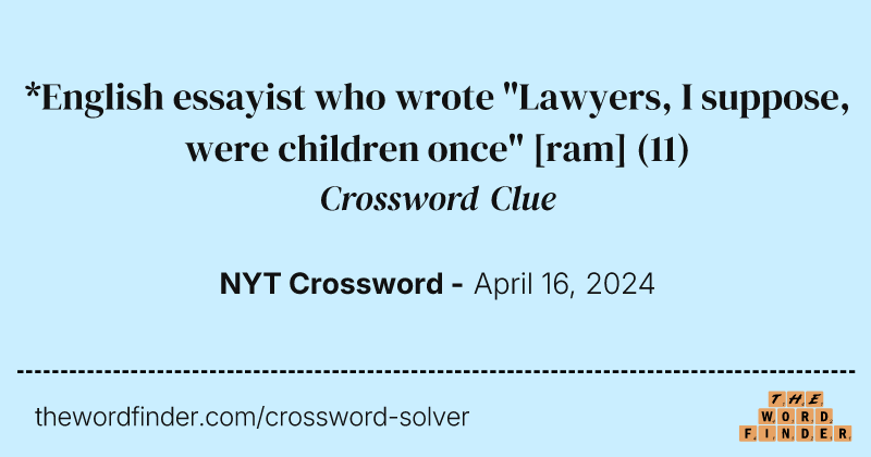 *English essayist who wrote "Lawyers, I suppose, were children once" [ram] crossword clue image